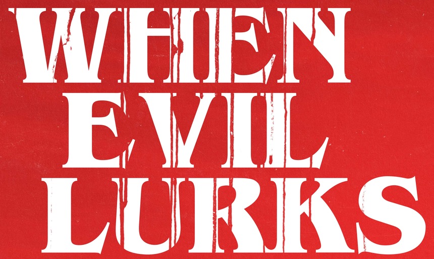 WHEN EVIL LURKS: Official Trailer And Poster Are Here, Watch at Your Own Peril